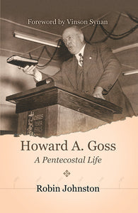 Howard A. Goss A Pentecostal Life - International Version