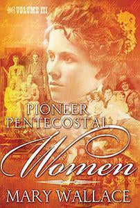 Pioneer Pentecostal Women - Volume 3