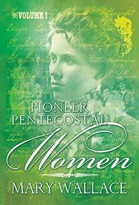 Pioneer Pentecostal Women - Volume 1