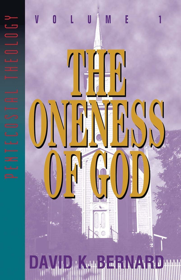 The Oneness of God - Volume 1 Pentecostal Theology Series